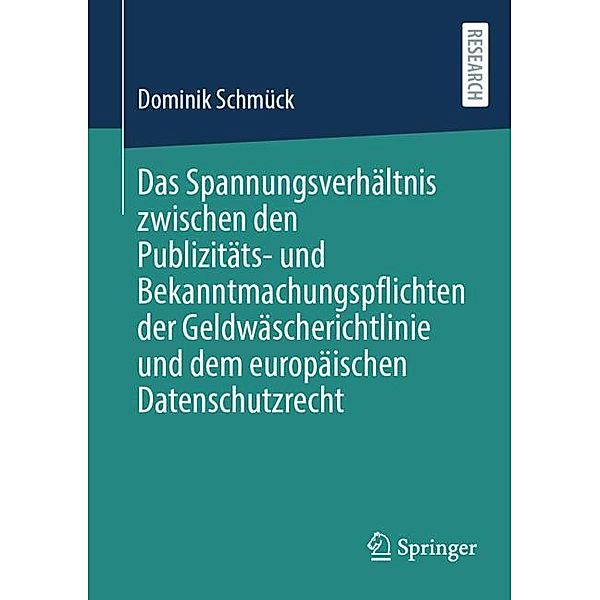 Das Spannungsverhältnis zwischen den Publizitäts- und Bekanntmachungspflichten der Geldwäscherichtlinie und dem europäischen Datenschutzrecht, Dominik Schmück