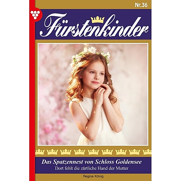 Das Spatzennest von Schloss Goldenes / Fürstenkinder Bd.36, Regine König