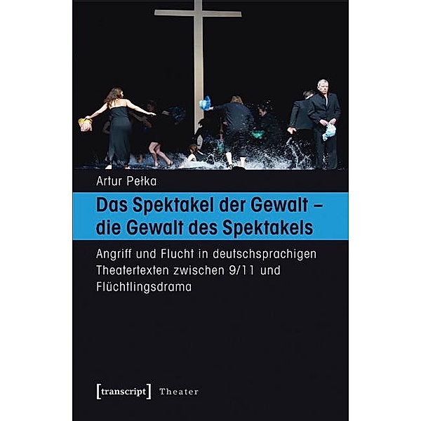 Das Spektakel der Gewalt - die Gewalt des Spektakels / Theater Bd.85, Artur Pelka
