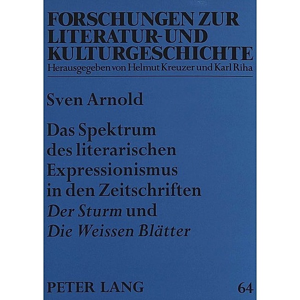 Das Spektrum des literarischen Expressionismus in den Zeitschriften Der Sturm und Die Weissen Blätter, Sven Arnold