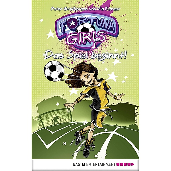 Das Spiel beginnt! / Fortuna Girls Bd.1, Peter Grossmann, Nia Künzer