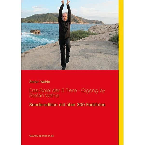 Das Spiel der 5 Tiere - Qigong by Stefan Wahle, Stefan Wahle