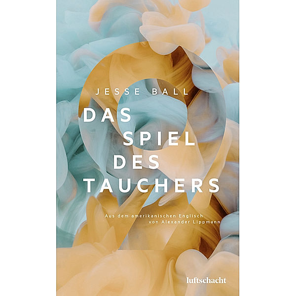 Das Spiel des Tauchers, Jesse Ball, Alexander Lippmann