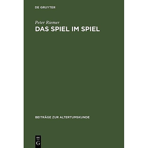 Das Spiel im Spiel / Beiträge zur Altertumskunde Bd.75, Peter Riemer