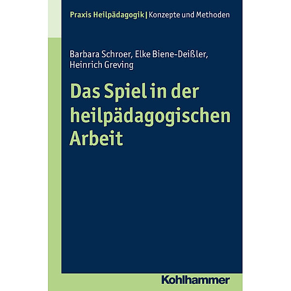 Das Spiel in der heilpädagogischen Arbeit, Barbara Schroer, Elke Biene-Deißler