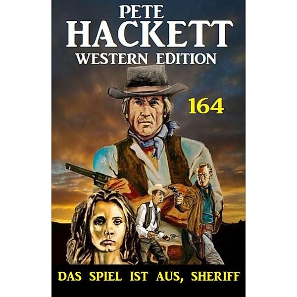 Das Spiel ist aus, Sheriff: Pete Hackett Western Edition 164, Pete Hackett