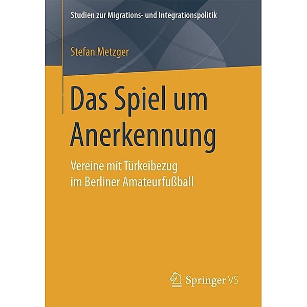 Das Spiel um Anerkennung / Studien zur Migrations- und Integrationspolitik, Stefan Metzger