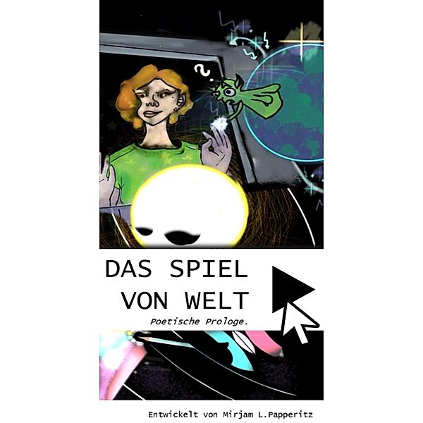 Das Spiel von Welt. / 1 Bd.1, Mirjam Papperitz