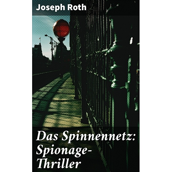 Das Spinnennetz: Spionage-Thriller, Joseph Roth
