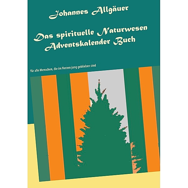 Das spirituelle Naturwesen Adventskalender Buch, Johannes Allgäuer