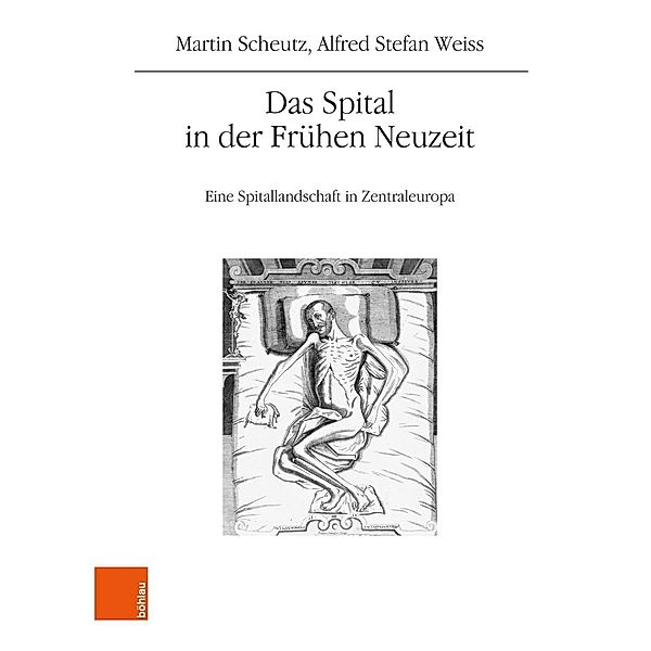 Das Spital in der Frühen Neuzeit, Martin Scheutz, Alfred Stefan Weiss