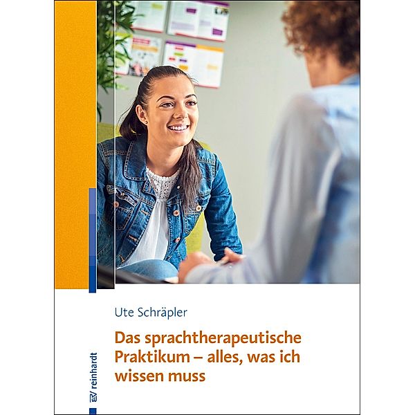 Das sprachtherapeutische Praktikum - alles, was ich wissen muss, Ute Schräpler