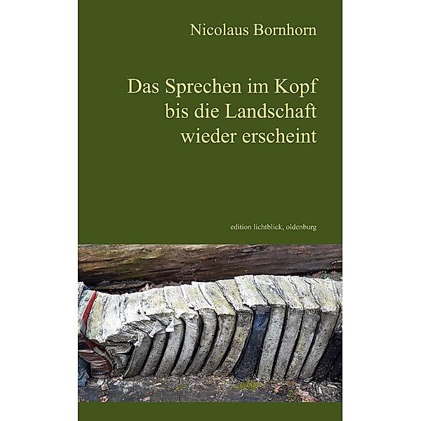 Das Sprechen im Kopf bis die Landschaft wieder erscheint, Nicolaus Bornhorn