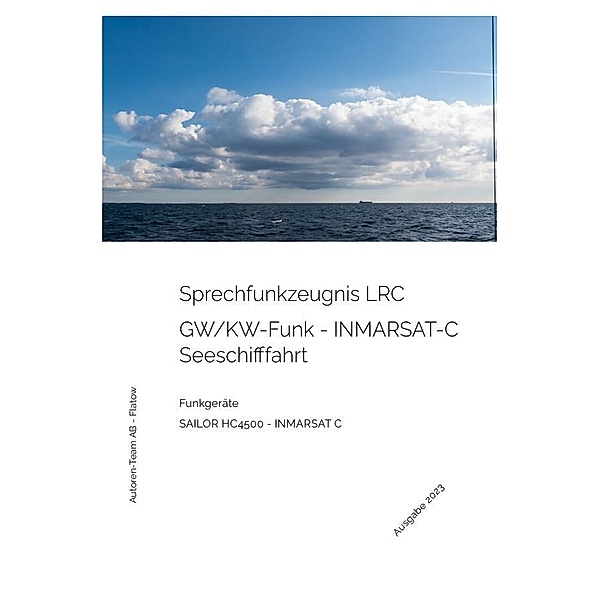 Das Sprechfunkzeugnis LRC - Die praktische Ausbildung - SAILOR HC4500 - INMARSAT-C, Autoren-Team AB - Flatow