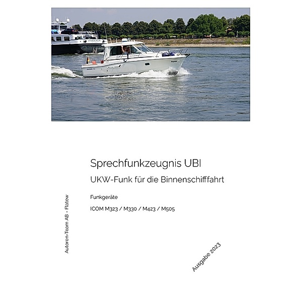 Das Sprechfunkzeugnis UBI - Die praktische Ausbildung - ICOM M323 / M330 / M423 / M505, Autoren-Team AB - Flatow