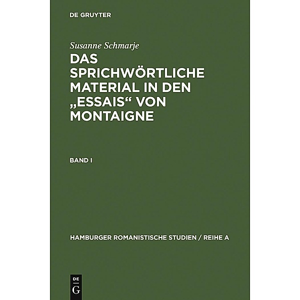 Das sprichwörtliche Material in den Essais von Montaigne / Hamburger Romanistische Studien / Reihe A Bd.50, Susanne Schmarje