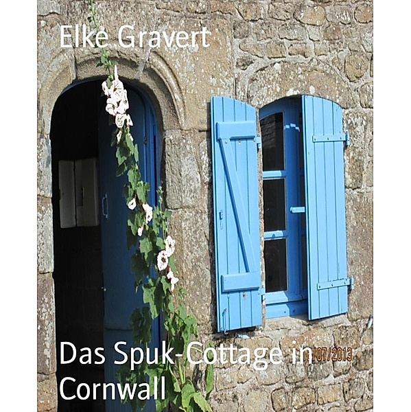 Das Spuk-Cottage in Cornwall, Elke Gravert