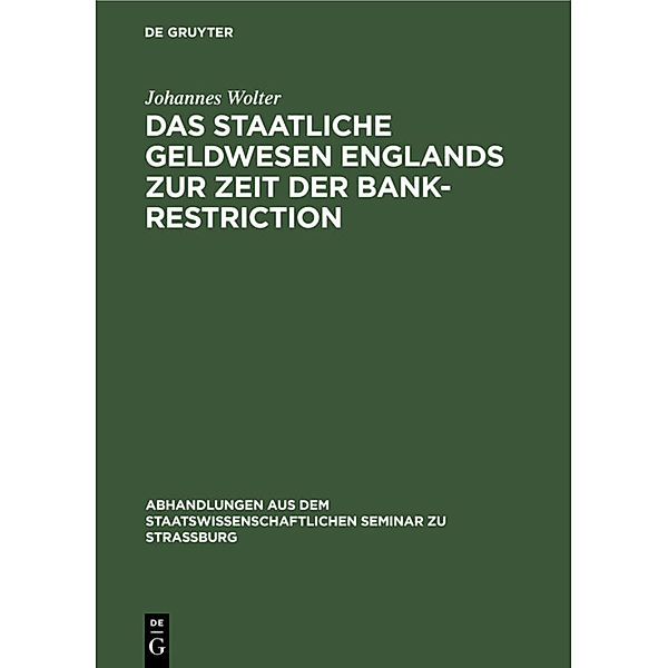 Das staatliche Geldwesen Englands zur Zeit der Bank-Restriction, Johannes Wolter