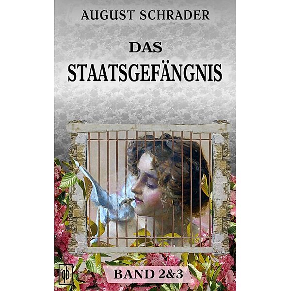 Das Staatsgefängnis / Band 2 & 3, August Schrader