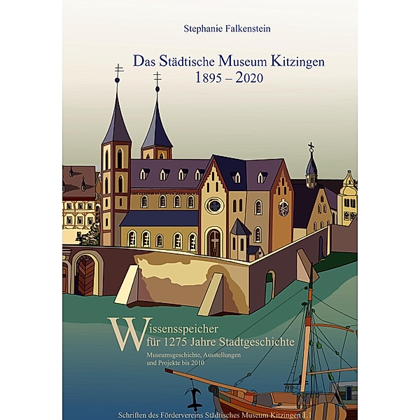 Das Städtische Museum Kitzingen: 1895 - 2020, Museumsgeschichte und Projekte bis 2010, Stephanie Falkenstein