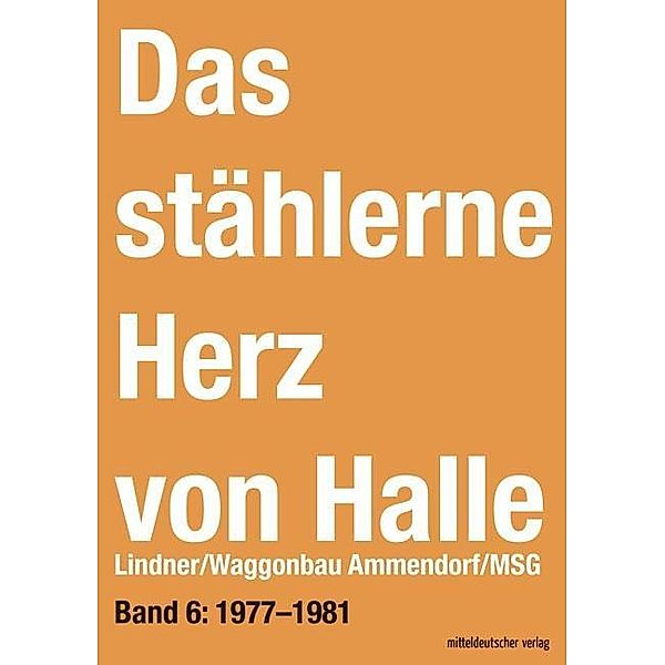 Das stählerne Herz von Halle: .6 Lindner/Waggonbau Ammendorf/MSG 1977-1981, Sven Frotscher