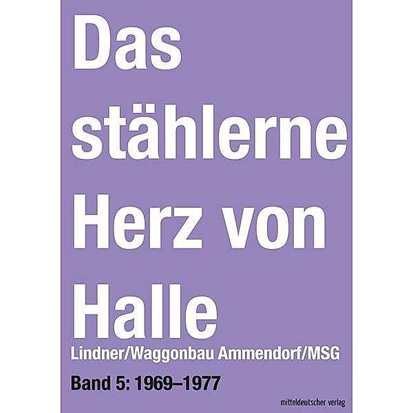 Das stählerne Herz von Halle - Lindner/Waggonbau Ammendorf/MSG 1969-1977, Sven Frotscher