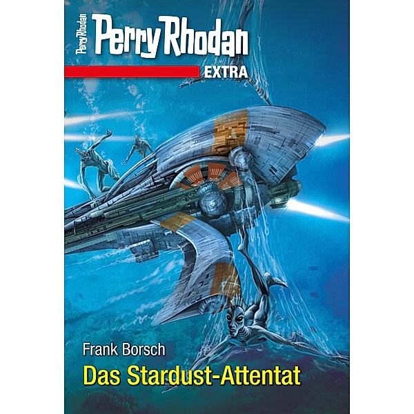 Das Stardust-Attentat / Perry Rhodan - Extra Bd.8, Frank Borsch