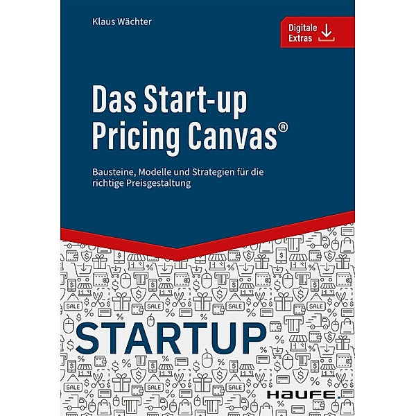 Das Start-up Pricing Canvas® / Haufe Fachbuch, Klaus Wächter