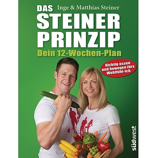 Das Steiner Prinzip - Dein 12-Wochen-Plan, Inge Steiner, Matthias Steiner