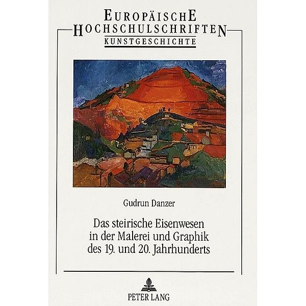 Das steirische Eisenwesen in der Malerei und Graphik des 19. und 20. Jahrhunderts, Gudrun Danzer