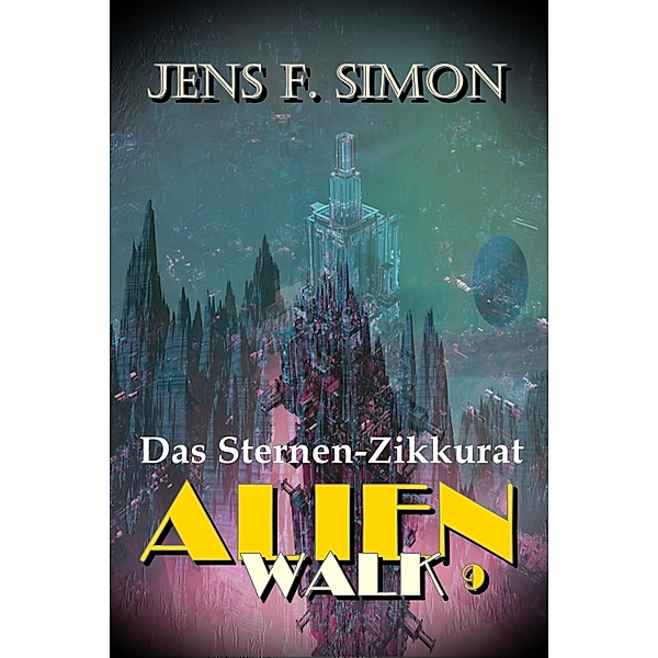 Das Sternen-Zikkurat (AlienWalk 9), Jens F. Simon