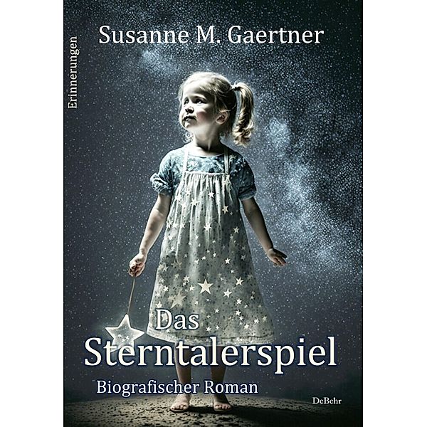 Das Sterntalerspiel - Biografischer Roman - Erinnerungen, Susanne M. Gaertner