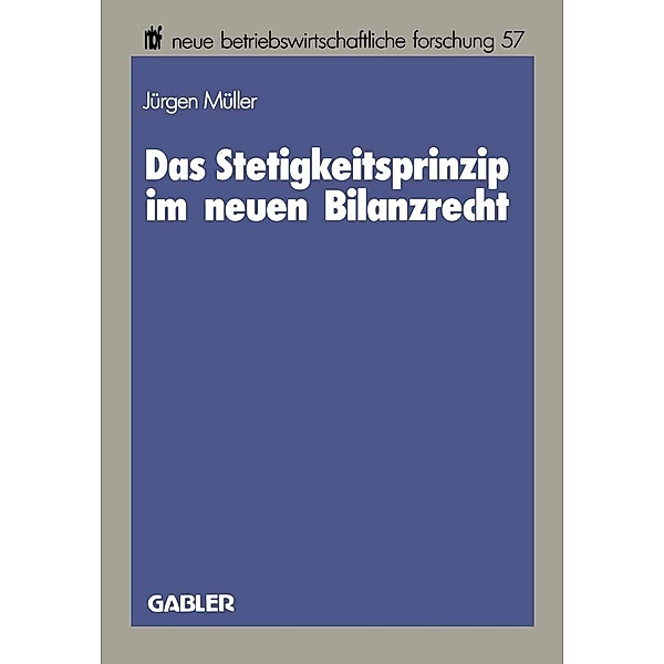Das Stetigkeitsprinzip im neuen Bilanzrecht / neue betriebswirtschaftliche forschung (nbf) Bd.57, Jürgen Müller