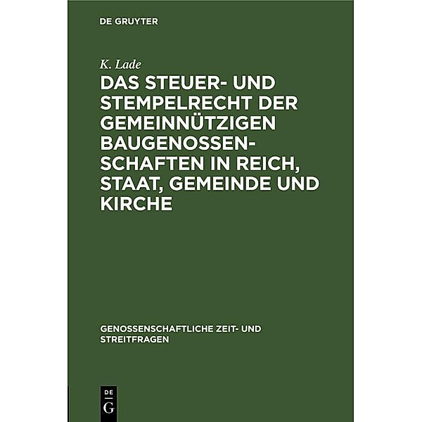 Das Steuer- und Stempelrecht der gemeinnützigen Baugenossenschaften in Reich, Staat, Gemeinde und Kirche, K. Lade