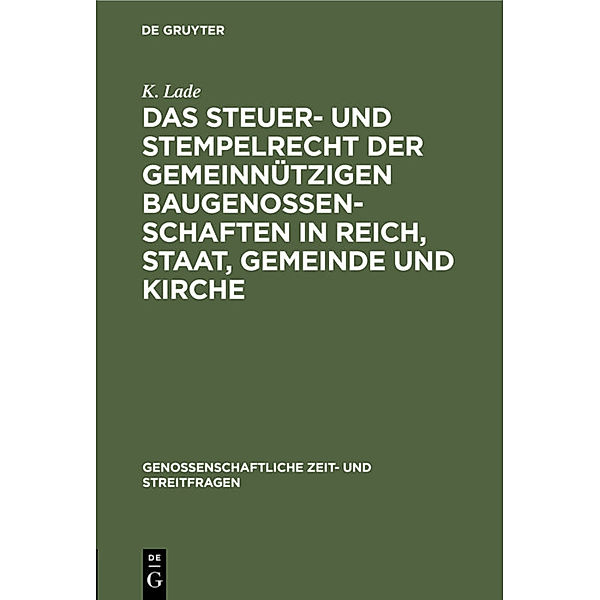 Das Steuer- und Stempelrecht der gemeinnützigen Baugenossenschaften in Reich, Staat, Gemeinde und Kirche, K. Lade