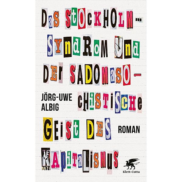 Das Stockholm-Syndrom und der sadomasochistische Geist des Kapitalismus, Jörg-Uwe Albig