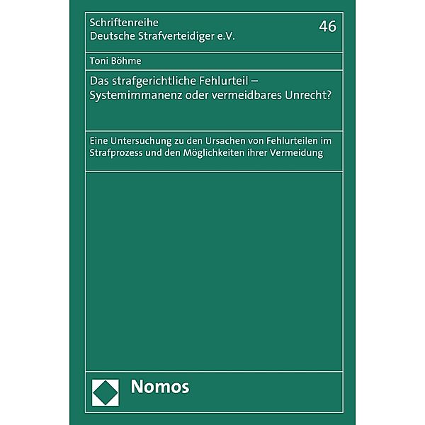 Das strafgerichtliche Fehlurteil - Systemimmanenz oder vermeidbares Unrecht? / Schriftenreihe Deutsche Strafverteidiger e.V. Bd.46, Toni Böhme
