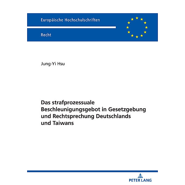 Das strafprozessuale Beschleunigungsgebot in Gesetzgebung und Rechtsprechung Deutschlands und Taiwans, Jung Yi Hsu