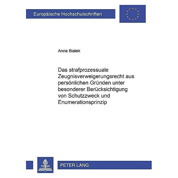 Das strafprozessuale Zeugnisverweigerungsrecht aus persönlichen Gründen unter besonderer Berücksichtigung von Schutzzweck und Enumerationsprinzip, Anna Bialek