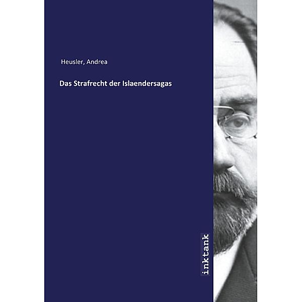 Das Strafrecht der Islaendersagas, Andreas Heusler