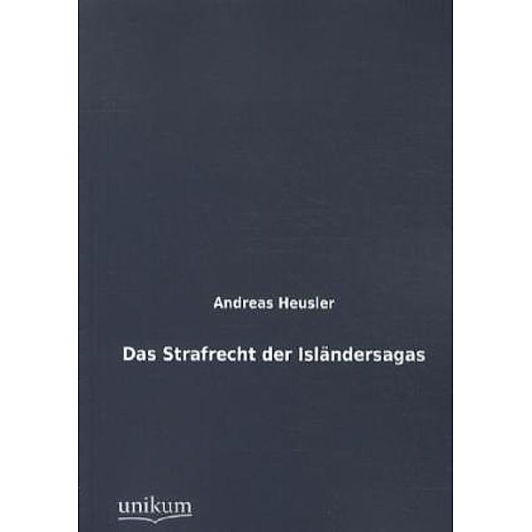 Das Strafrecht der Isländersagas, Andreas Heusler