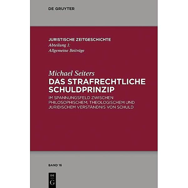 Das strafrechtliche Schuldprinzip / Juristische Zeitgeschichte / Abteilung 1 Bd.26, Michael Seiters