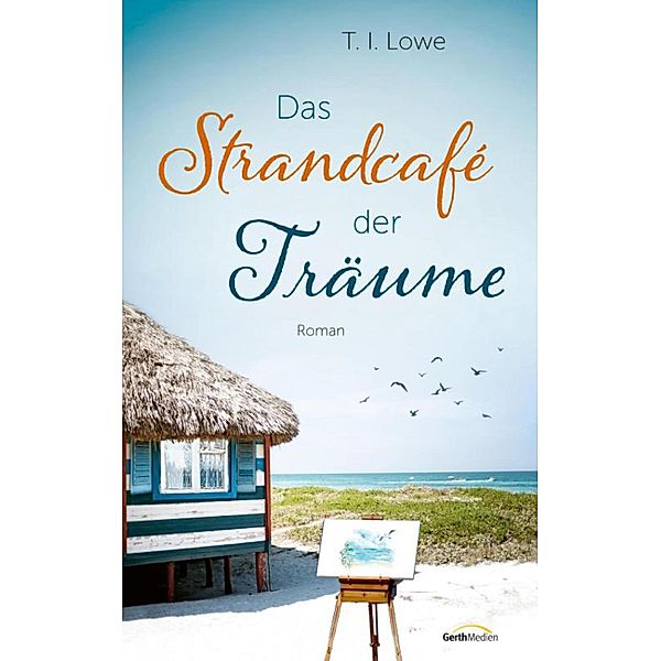 Das Strandcafé der Träume / Die Carolina-Coast-Reihe Bd.2, T. I. Lowe