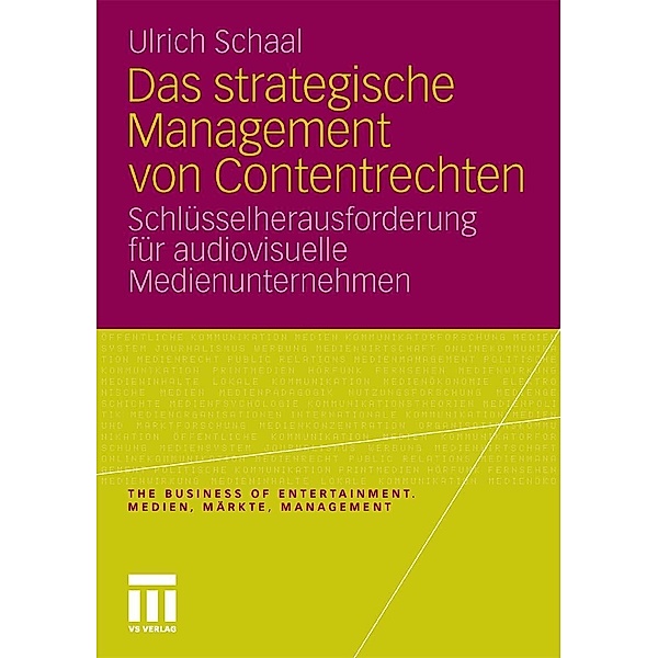 Das strategische Management von Contentrechten / The Business of Entertainment. Medien, Märkte, Management, Ulrich Schaal