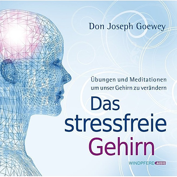 Das stressfreie Gehirn,Audio-CD, Don J. Goewey