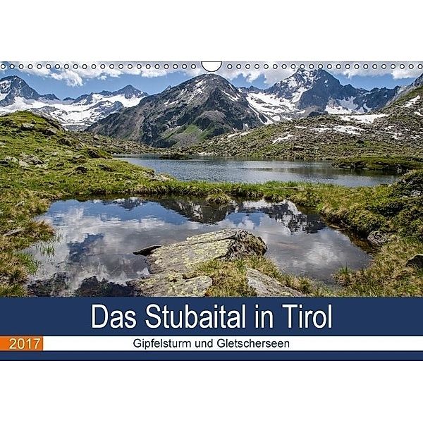 Das Stubaital in Tirol - Gipfelsturm und Gletscherseen (Wandkalender 2017 DIN A3 quer), Frank Brehm