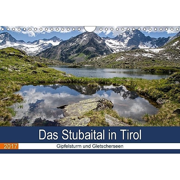 Das Stubaital in Tirol - Gipfelsturm und Gletscherseen (Wandkalender 2017 DIN A4 quer), Frank Brehm