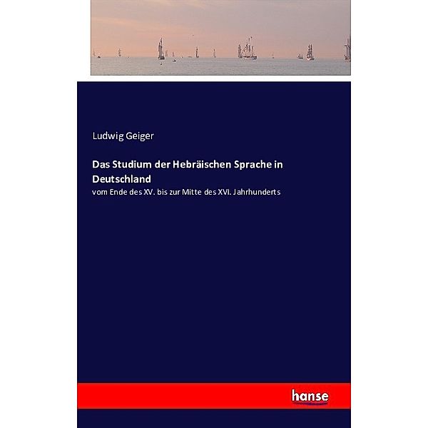 Das Studium der Hebräischen Sprache in Deutschland, Ludwig Geiger