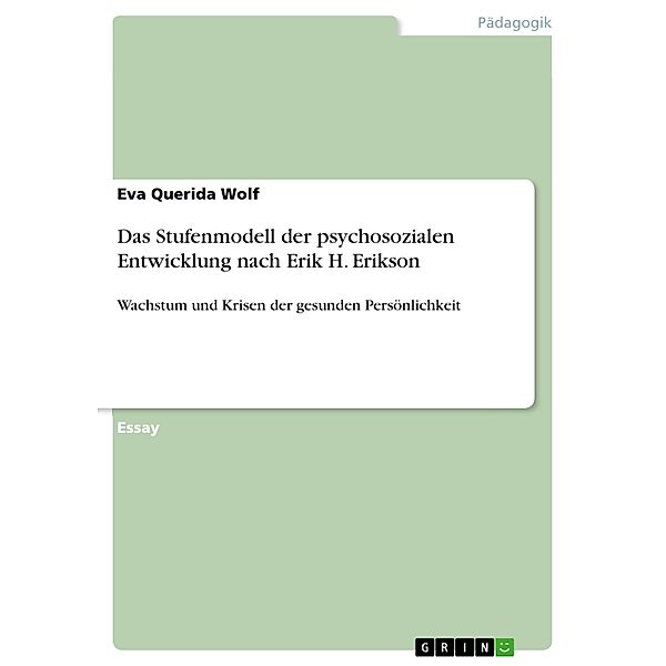 Das Stufenmodell der psychosozialen Entwicklung nach Erik H. Erikson, Eva Querida Wolf