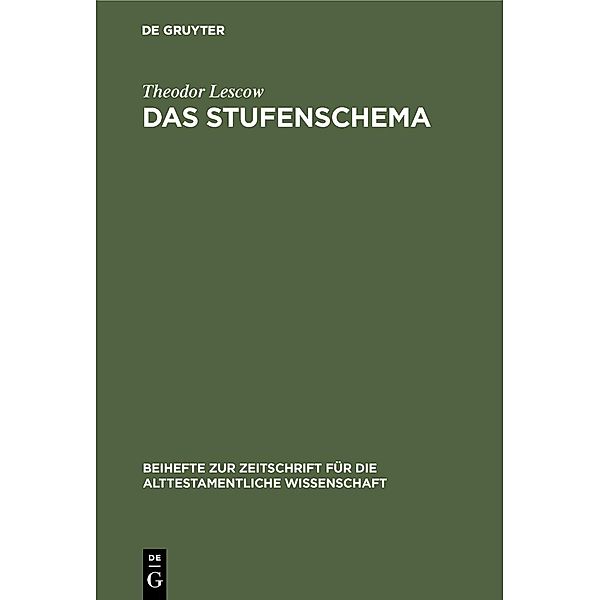 Das Stufenschema / Beihefte zur Zeitschrift für die alttestamentliche Wissenschaft, Theodor Lescow